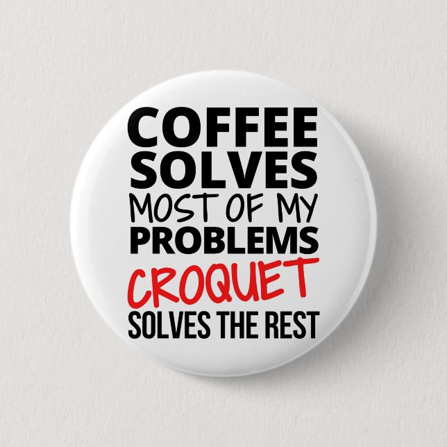 Croquet: Coffee solves most of my problems. 2 Inch Round Button (Front)
