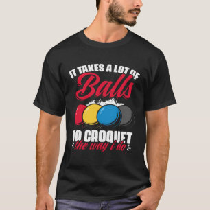 Croquet The Way I Do Croquet Player Croqueting Cr T-Shirt