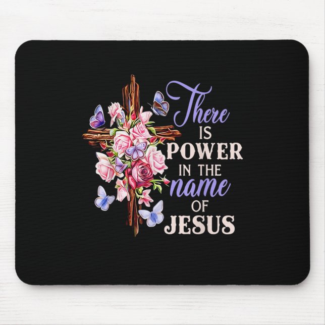Cross And Flower There Is Power In The Name Of Jes Mouse Pad (Front)