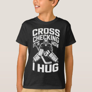 Cross Checking It’s How I Hug, Ice Hockey Coach Pl T-Shirt