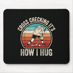 Cross Checking It's How I Hug _1 Mouse Pad