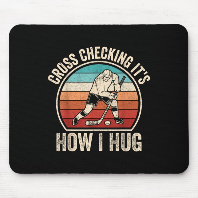 Cross Checking It's How I Hug _1  Mouse Pad (Front)