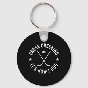 Cross Checking It's How I Hug Funny Ice Hockey Keychain