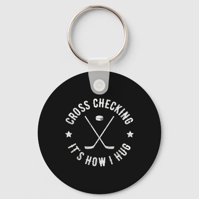 Cross Checking It's How I Hug Funny Ice Hockey  Keychain (Front)