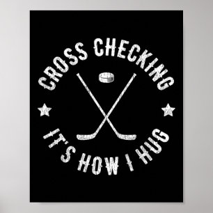 Cross Checking It's How I Hug Funny Ice Hockey Poster