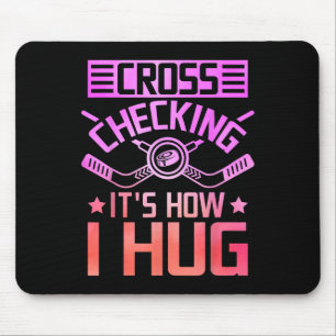 Cross Checking It's How I Hug  Mouse Pad