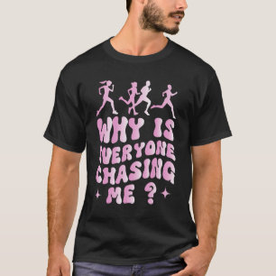 Cross country running Why is Everyone Chasing Me f T-Shirt