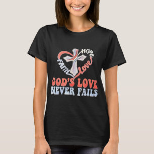 Cross In Heart Hope Love Faith God's Love Never Fa T-Shirt