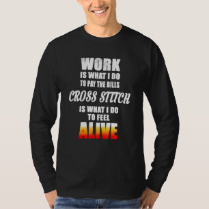 Cross Stich Is What I Do To Feel Alive T-Shirt