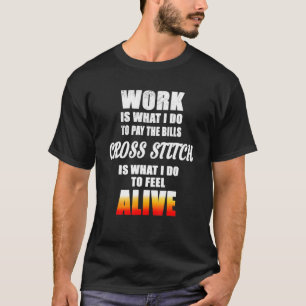 Cross Stich Is What I Do To Feel Alive T-Shirt