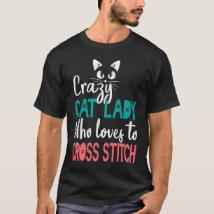 Cross Stitch Cat Lady Cross Stitching Stitcher T-Shirt