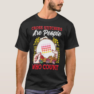Cross Stitchers Are People Who Count Cross Stitchi T-Shirt
