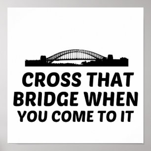 Cross that bridge when you come to it poster