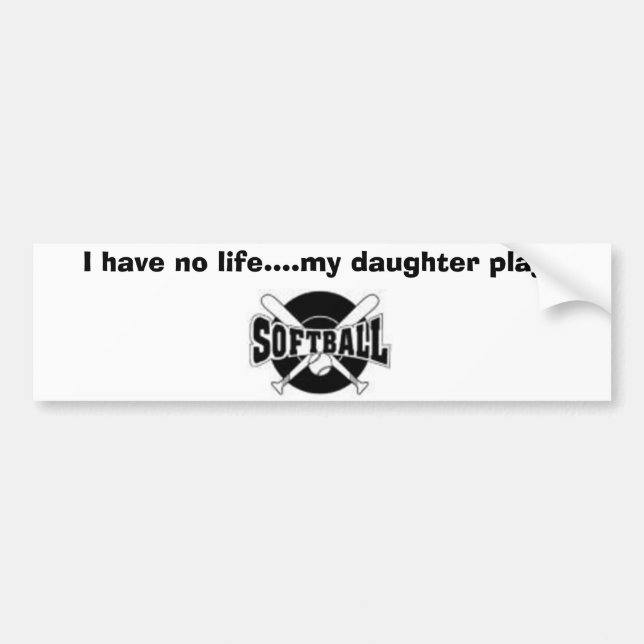 crossedbats, I have no life....my daughter plays Bumper Sticker (Front)