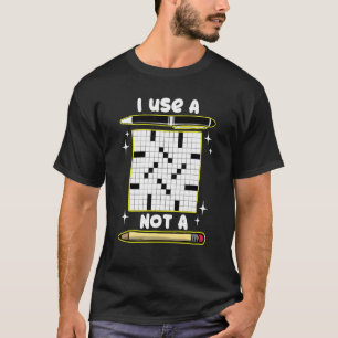 Crossword Puzzle Lover I Use a Pen Not a Pencil Cr T-Shirt