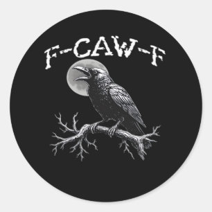 Crow F-Caw-F Funny Bird Cool Unique Classic Round Sticker