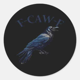 Crow, F-Caw-F Funny Bird Creative Casual Classic Round Sticker