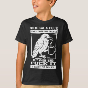Crow When I Gave A I Was Taken For Granted 1 T-Shirt
