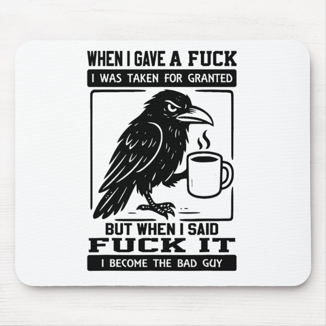 Crow When I Gave A I Was Taken For Granted  Mouse Pad (Front)