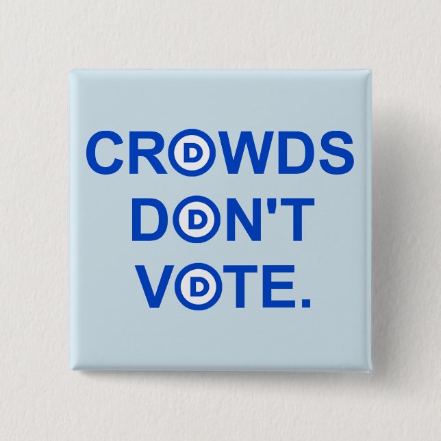Crowds Don't Vote. Button (Front)