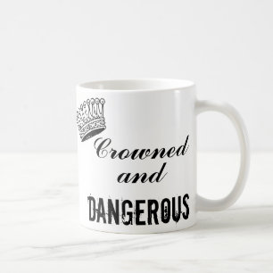 Crowned and Dangerous Coffee Mug