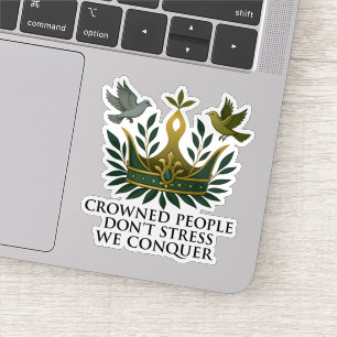 Crowned People Don't Stress Sticker