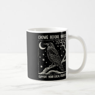 Crows Before Bros Support Your Local Murder Funny  Coffee Mug