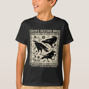Crows Before Bros Support Your Local Murder Funny  T-Shirt