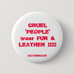 CRUEL 'PEOPLE' wear FUR & LEATHER !!!!!, -KATUS... 2 Inch Round Button