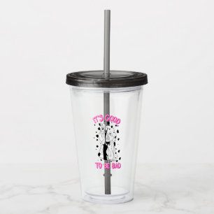 Cruella De Vil   It's Good To Be Bad Acrylic Tumbler