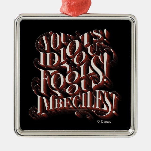 Cruella De Vil | You Idiots Metal Ornament (Front)