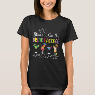 Cruise Blame It On The Drink Package Family Cruisi T-Shirt