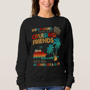 Cruise Buddy  We're More Than Just Cruising Friend Sweatshirt