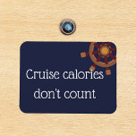 Cruise Calories Stateroom Funny Cruise Door Magnet<br><div class="desc">This design was created though digital art. It may be personalized in the area provide or customizing by choosing the click to customize further option and changing the name, initials or words. You may also change the text colour and style or delete the text for an image only design. Contact...</div>
