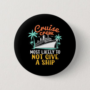 Cruise Crew Most Likely Not Give A Ship Family Cru 2 Inch Round Button