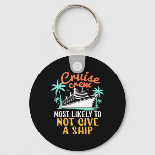 Cruise Crew Most Likely Not Give A Ship Family Cru Keychain