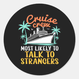 Cruise Crew Most Likely Talk To Strangers Family C Classic Round Sticker