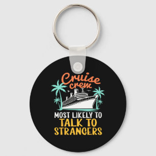 Cruise Crew Most Likely Talk To Strangers Family C Keychain