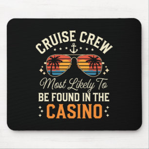 Cruise Crew Most Likely To Be Found In The Casino  Mouse Pad