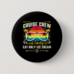 Cruise Crew Most Likely To Eat Only Ice Cream Matc 2 Inch Round Button