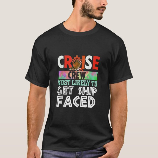 Cruise Crew Most Likely To Get ship faced Funny Ta T-Shirt (Front)