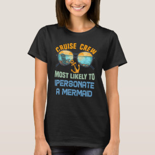 Cruise Crew Most Likely To Impersonate A Mermaid T-Shirt