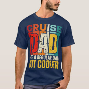 cruise Dad Like a Regular Dad but Cooler Design fo T-Shirt