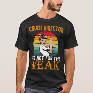 Cruise Director It's For The Weak T-Shirt