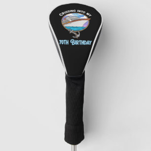Cruise Lover Cruising Into My 70th Birthday Golf Head Cover