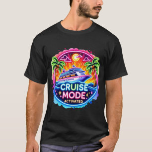 Cruise Mode Activated Neon   Cruise Ship T-Shirt