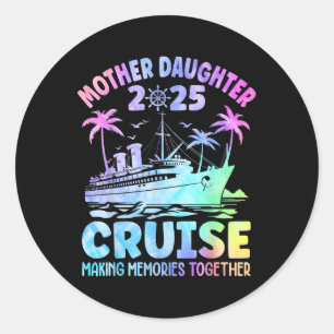 Cruise Mother Daughter Trip 2025 Funny Mom Daughte Classic Round Sticker