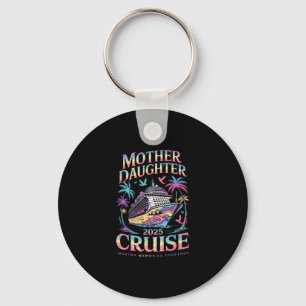 Cruise Mother Daughter Trip 2025 Funny Mom Daughte Keychain