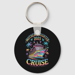 Cruise Mother Daughter Trip 2025 Funny Mom Daughte Keychain