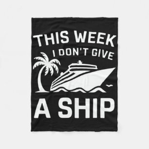 Cruise Ship Family Shirt This Week I Dont Give A S Fleece Blanket